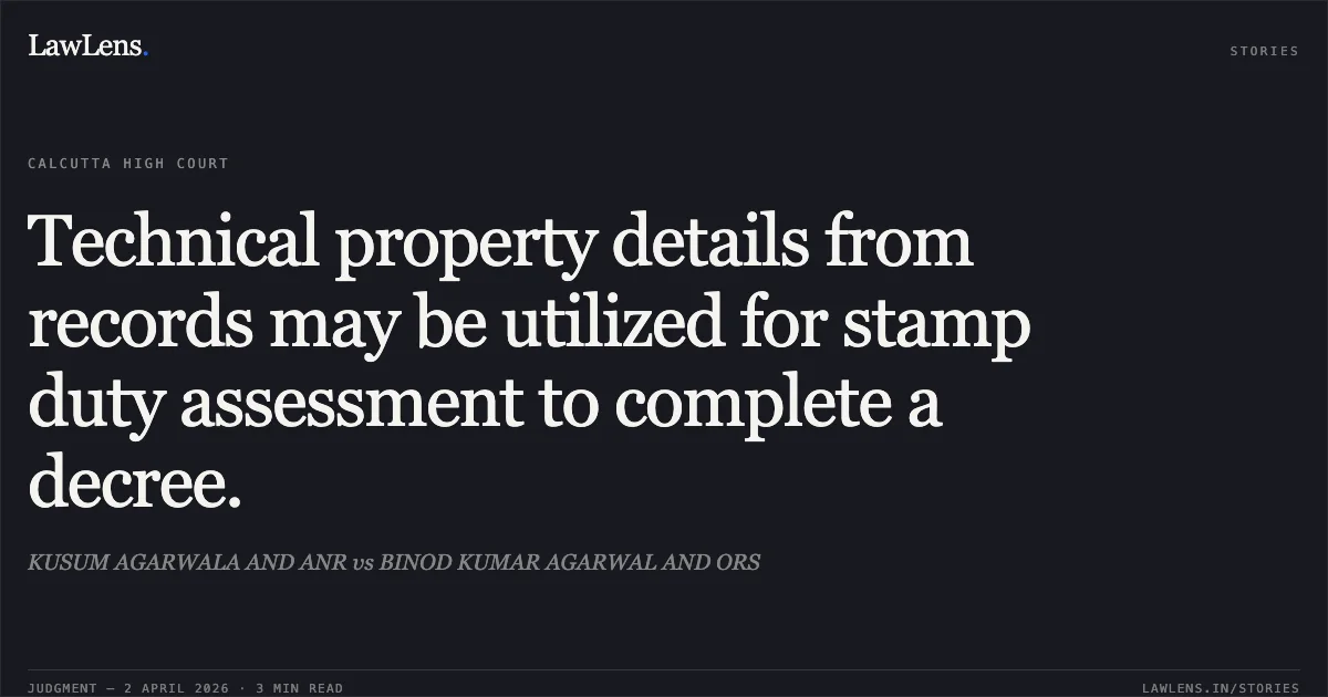 Technical property details from records may be utilized for stamp duty assessment to complete a decree.. KUSUM AGARWALA AND ANR vs BINOD KUMAR AGARWAL AND ORS. Calcutta High Court. LawLens