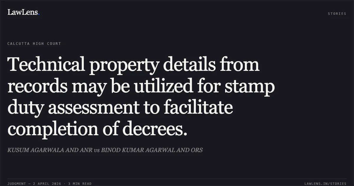 Technical property details from records may be utilized for stamp duty assessment to facilitate completion of decrees.. KUSUM AGARWALA AND ANR vs BINOD KUMAR AGARWAL AND ORS. Calcutta High Court. LawLens