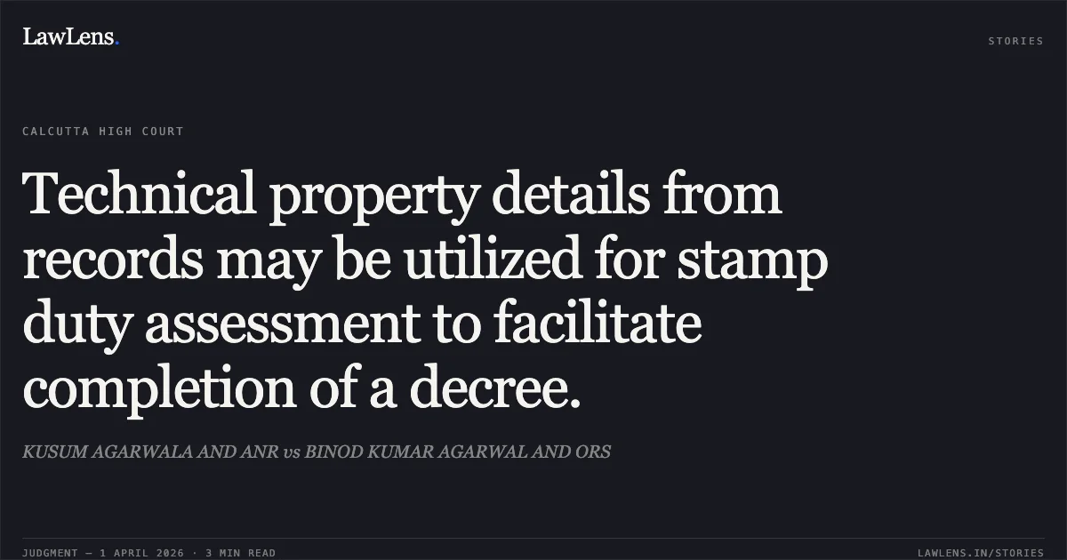 Technical property details from records may be utilized for stamp duty assessment to facilitate completion of a decree.. KUSUM AGARWALA AND ANR vs BINOD KUMAR AGARWAL AND ORS. Calcutta High Court. LawLens