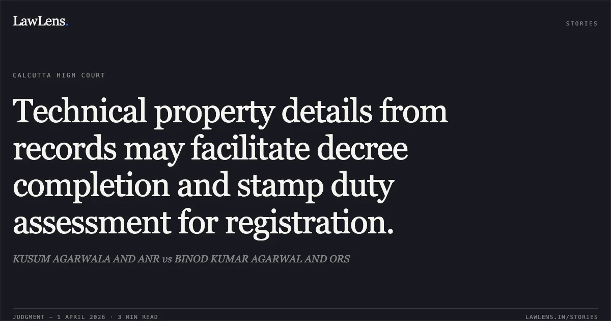 Technical property details from records may facilitate decree completion and stamp duty assessment for registration.. KUSUM AGARWALA AND ANR vs BINOD KUMAR AGARWAL AND ORS. Calcutta High Court. LawLens