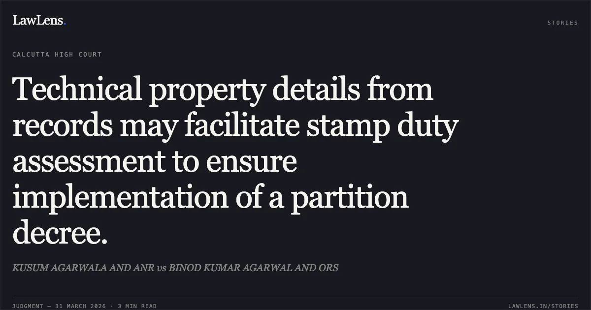 Technical property details from records may facilitate stamp duty assessment to ensure implementation of a partition decree.. KUSUM AGARWALA AND ANR vs BINOD KUMAR AGARWAL AND ORS. Calcutta High Court. LawLens