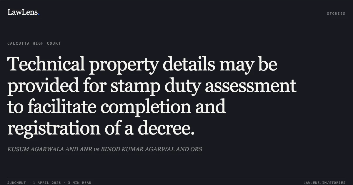 Technical property details may be provided for stamp duty assessment to facilitate completion and registration of a decree.. KUSUM AGARWALA AND ANR vs BINOD KUMAR AGARWAL AND ORS. Calcutta High Court. LawLens
