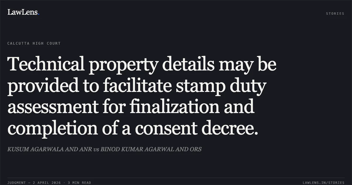 Technical property details may be provided to facilitate stamp duty assessment for finalization and completion of a consent decree.. KUSUM AGARWALA AND ANR vs BINOD KUMAR AGARWAL AND ORS. Calcutta High Court. LawLens