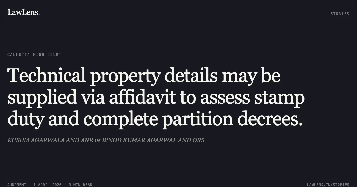 Technical property details may be supplied via affidavit to assess stamp duty and complete partition decrees.. KUSUM AGARWALA AND ANR vs BINOD KUMAR AGARWAL AND ORS. Calcutta High Court. LawLens