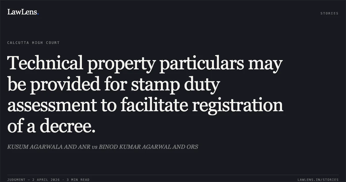 Technical property particulars may be provided for stamp duty assessment to facilitate registration of a decree.. KUSUM AGARWALA AND ANR vs BINOD KUMAR AGARWAL AND ORS. Calcutta High Court. LawLens
