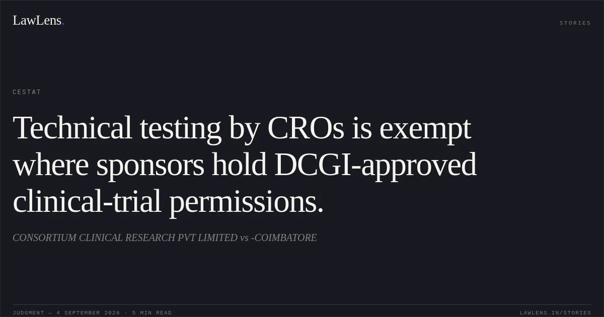 Technical testing by CROs is exempt where sponsors hold DCGI-approved clinical-trial permissions.. CONSORTIUM CLINICAL RESEARCH PVT LIMITED vs -COIMBATORE. CESTAT. LawLens