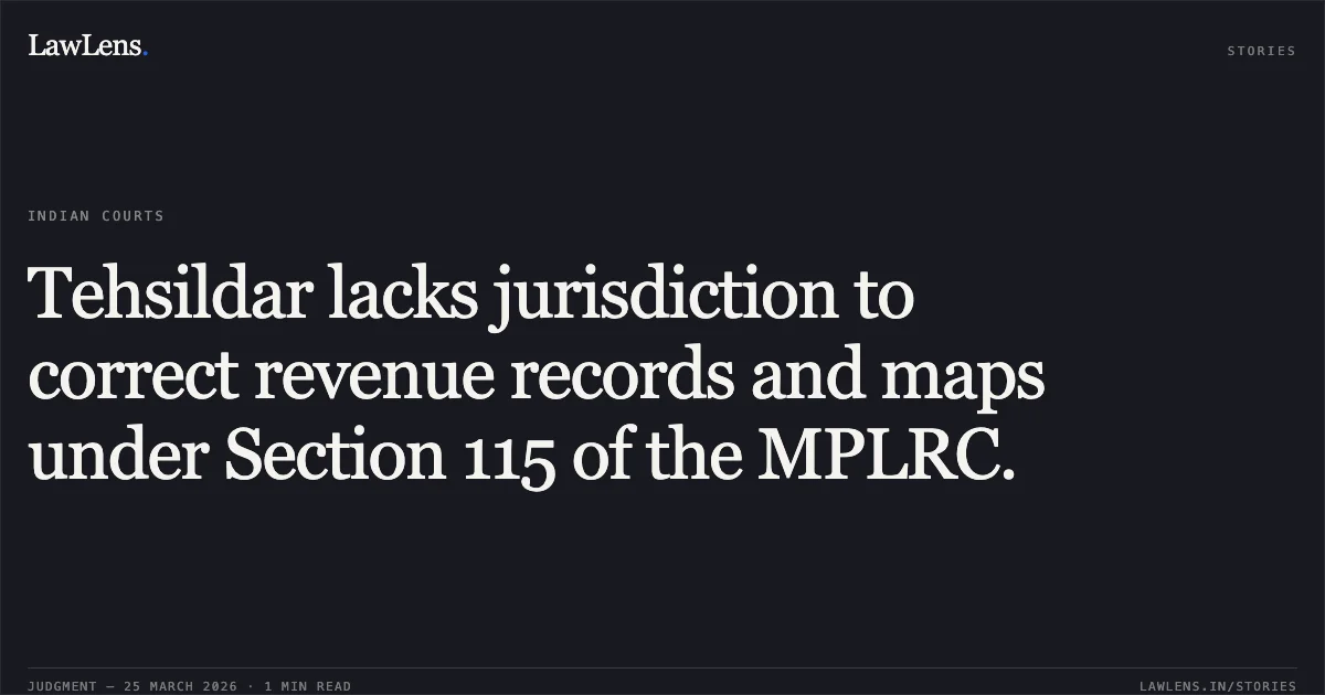 Tehsildar lacks jurisdiction to correct revenue records and maps under Section 115 of the MPLRC.. Rajendra Prakash vs Mahendra Singh. Madhya Pradesh High Court. LawLens
