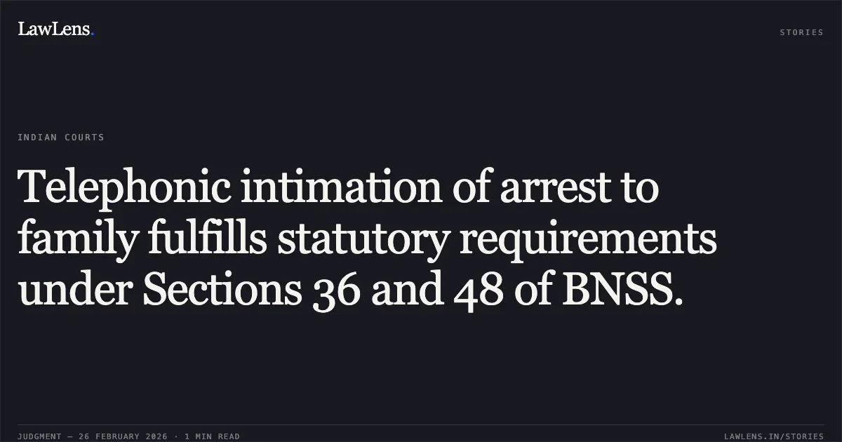 Telephonic intimation of arrest to family fulfills statutory requirements under Sections 36 and 48 of BNSS.. Abdul Kalam v. The Union of India (NCB) [2026:GAU-AS:2768]. Gauhati High Court. LawLens