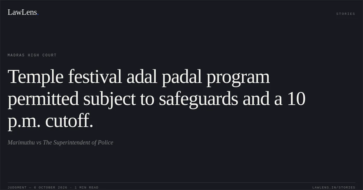 Temple festival adal padal program permitted subject to safeguards and a 10 p.m. cutoff.. Marimuthu vs The Superintendent of Police. Madras High Court. LawLens
