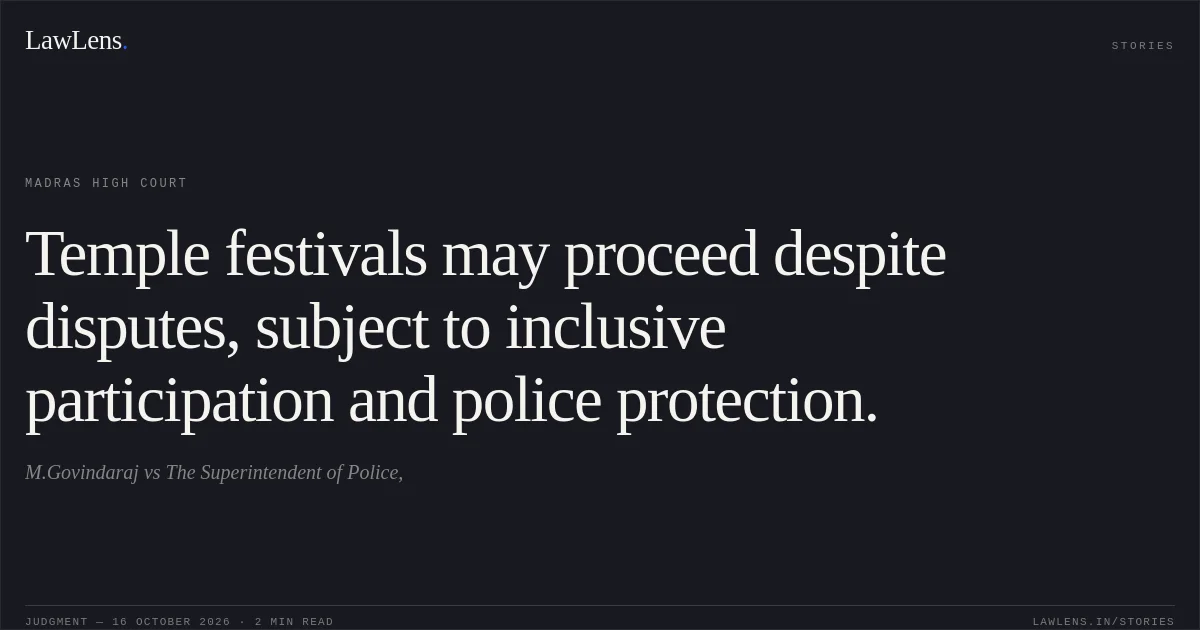 Temple festivals may proceed despite disputes, subject to inclusive participation and police protection.. M.Govindaraj vs The Superintendent of Police,. Madras High Court. LawLens