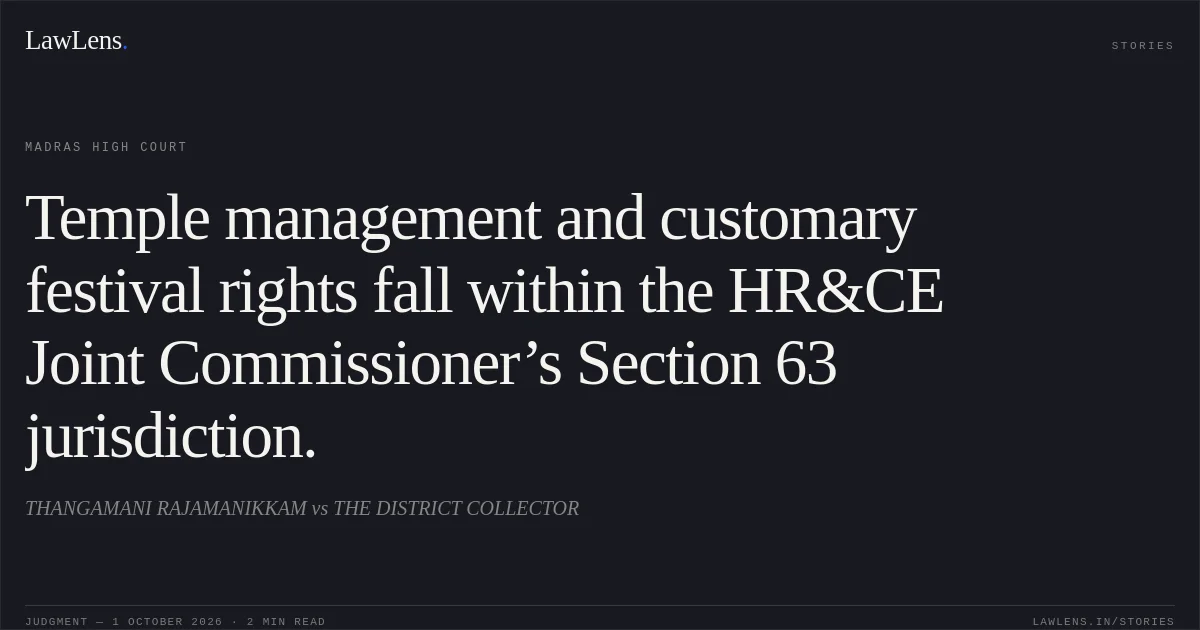 Temple management and customary festival rights fall within the HR&CE Joint Commissioner’s Section 63 jurisdiction.. THANGAMANI RAJAMANIKKAM vs THE DISTRICT COLLECTOR. Madras High Court. LawLens
