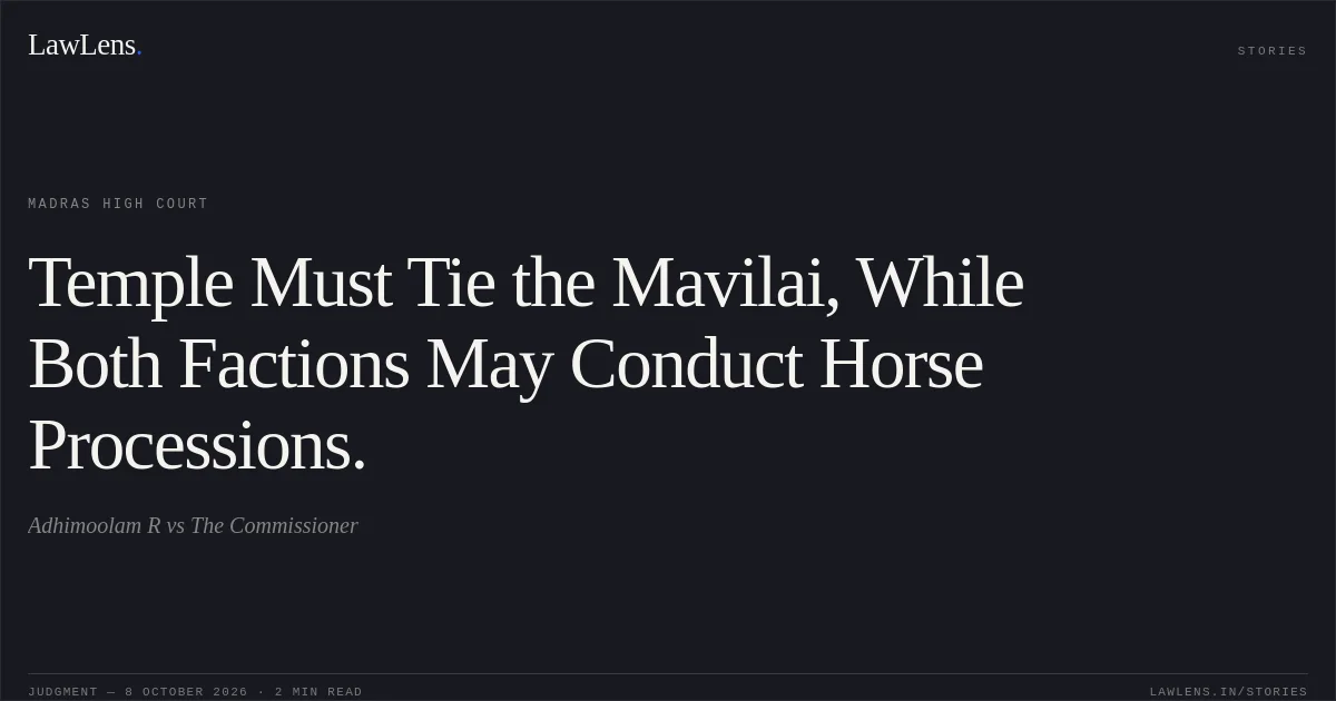 Temple Must Tie the Mavilai, While Both Factions May Conduct Horse Processions.. Adhimoolam R vs The Commissioner. Madras High Court. LawLens