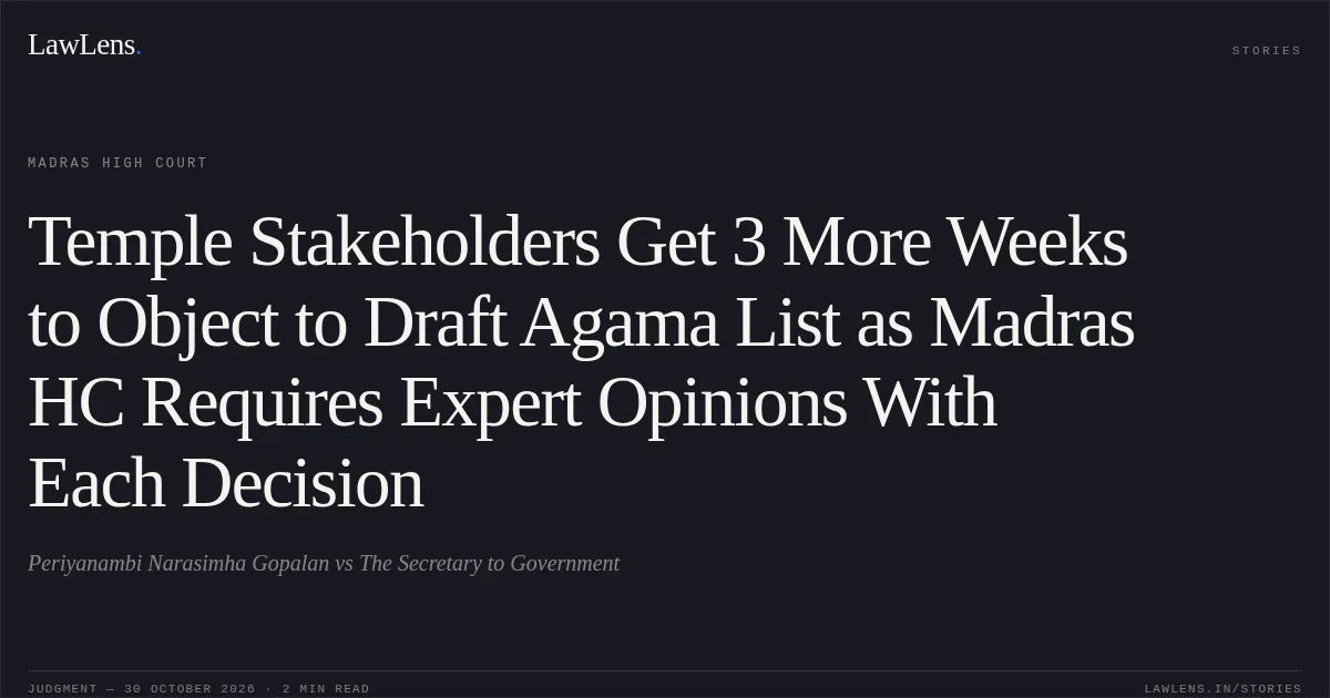 Temple Stakeholders Get 3 More Weeks to Object to Draft Agama List as Madras HC Requires Expert Opinions With Each Decision. Periyanambi Narasimha Gopalan vs The Secretary to Government. Madras High Court. LawLens