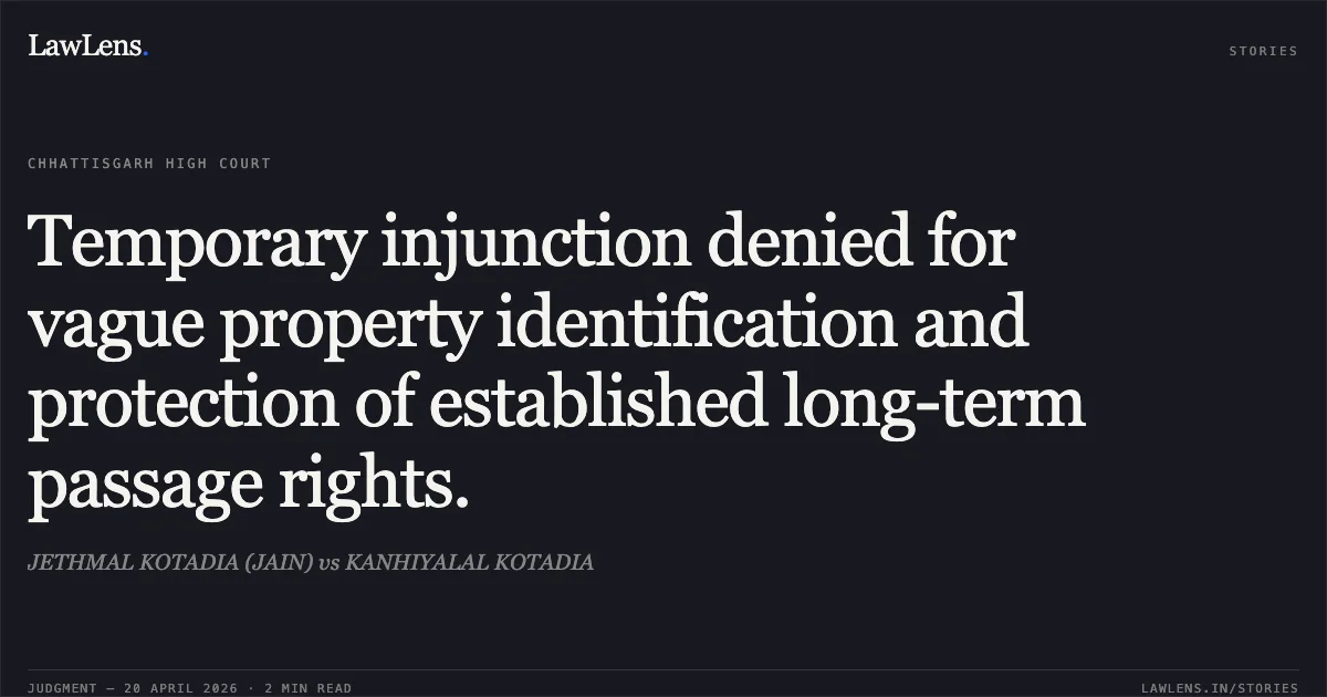 Temporary injunction denied for vague property identification and protection of established long-term passage rights.. JETHMAL KOTADIA (JAIN) vs KANHIYALAL KOTADIA. Chhattisgarh High Court. LawLens