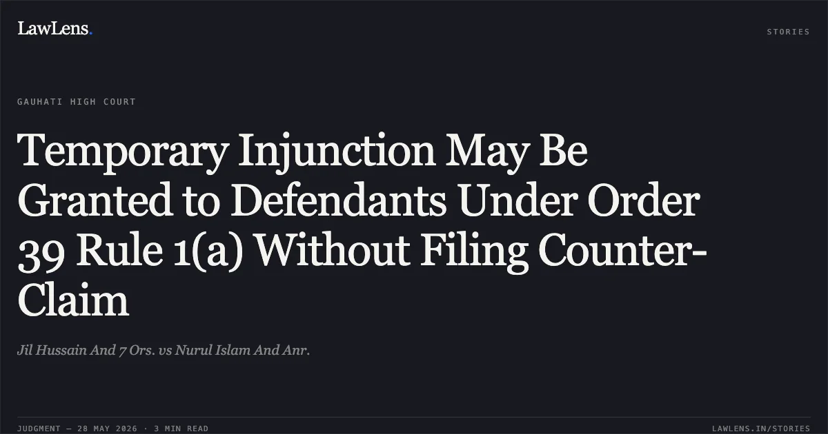 Temporary Injunction May Be Granted to Defendants Under Order 39 Rule 1(a) Without Filing Counter-Claim. Jil Hussain And 7 Ors. vs Nurul Islam And Anr.. Gauhati High Court. LawLens