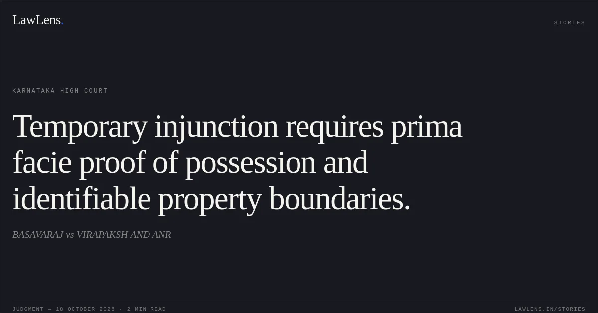 Temporary injunction requires prima facie proof of possession and identifiable property boundaries.. BASAVARAJ vs VIRAPAKSH AND ANR. Karnataka High Court. LawLens