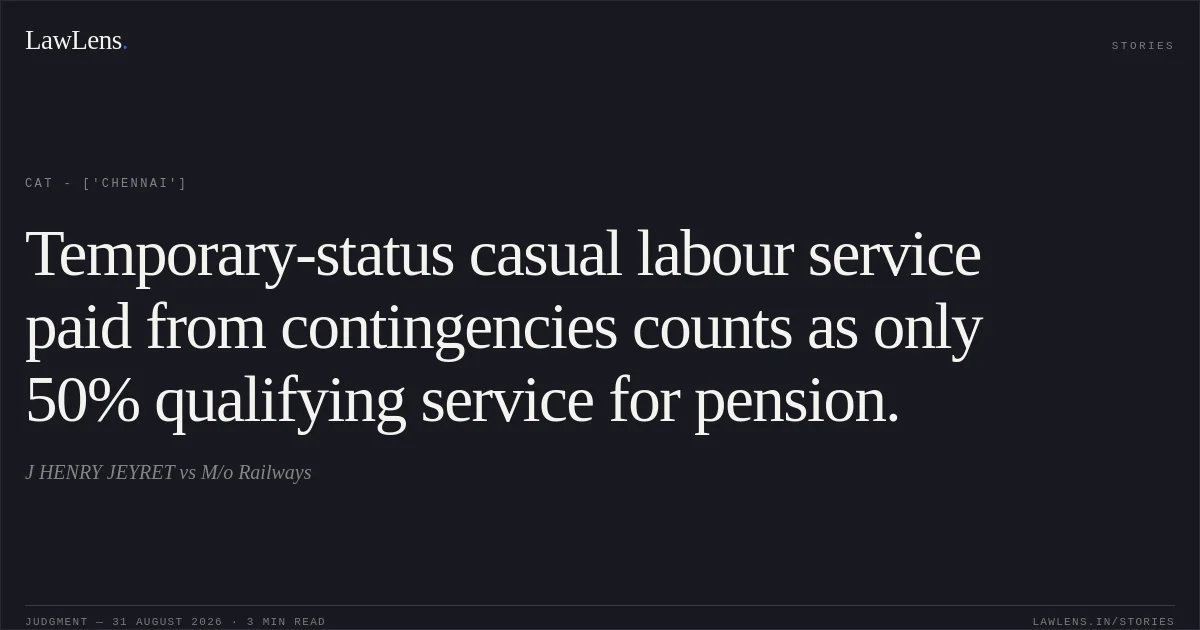 Temporary-status casual labour service paid from contingencies counts as only 50% qualifying service for pension.. J HENRY JEYRET vs M/o Railways. CAT - ['Chennai']. LawLens