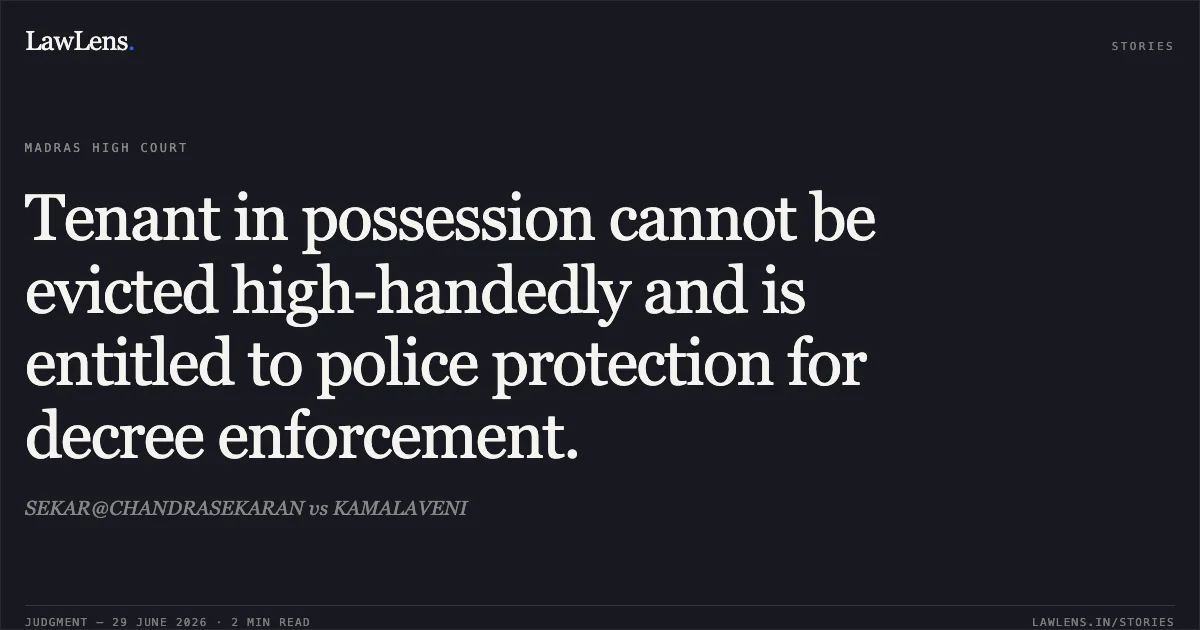 Tenant in possession cannot be evicted high-handedly and is entitled to police protection for decree enforcement.. SEKAR@CHANDRASEKARAN vs KAMALAVENI. Madras High Court. LawLens