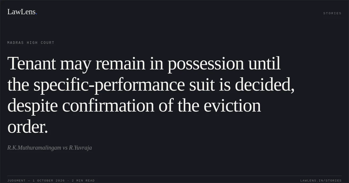 Tenant may remain in possession until the specific-performance suit is decided, despite confirmation of the eviction order.. R.K.Muthuramalingam vs R.Yuvraja. Madras High Court. LawLens