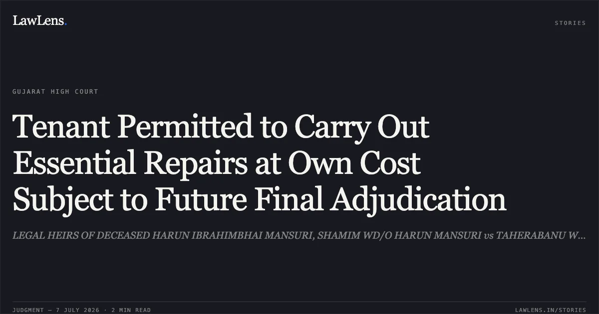 Tenant Permitted to Carry Out Essential Repairs at Own Cost Subject to Future Final Adjudication. LEGAL HEIRS OF DECEASED HARUN IBRAHIMBHAI MANSURI, SHAMIM WD/O HARUN MANSURI vs TAHERABANU WD/O. MEHMOODBHAI GULABNABI MANSURI (LHS OF DECD. MEHMOODBHAI GULABNABI MANSURI). Gujarat High Court. LawLens