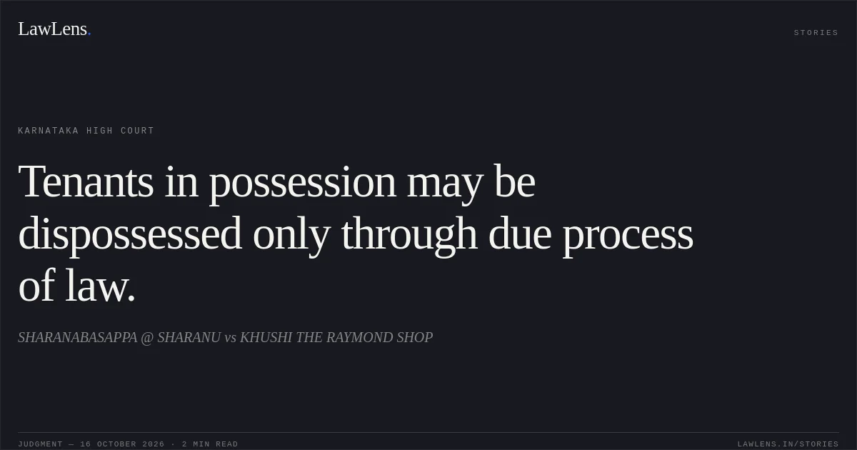 Tenants in possession may be dispossessed only through due process of law.. SHARANABASAPPA @ SHARANU vs KHUSHI THE RAYMOND SHOP. Karnataka High Court. LawLens