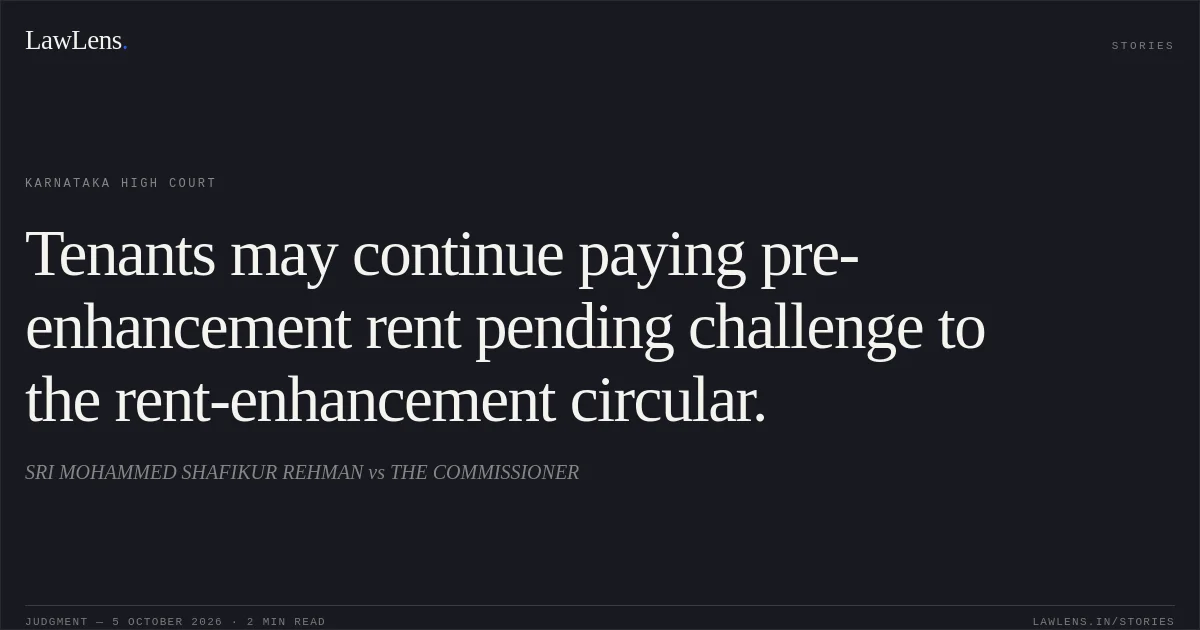 Tenants may continue paying pre-enhancement rent pending challenge to the rent-enhancement circular.. SRI MOHAMMED SHAFIKUR REHMAN vs THE COMMISSIONER. Karnataka High Court. LawLens