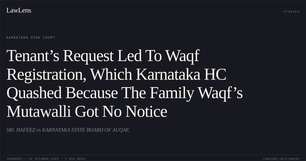 Tenant’s Request Led To Waqf Registration, Which Karnataka HC Quashed Because The Family Waqf’s Mutawalli Got No Notice. SRI. HAFEEZ vs KARNATAKA STATE BOARD OF AUQAF,. Karnataka High Court. LawLens