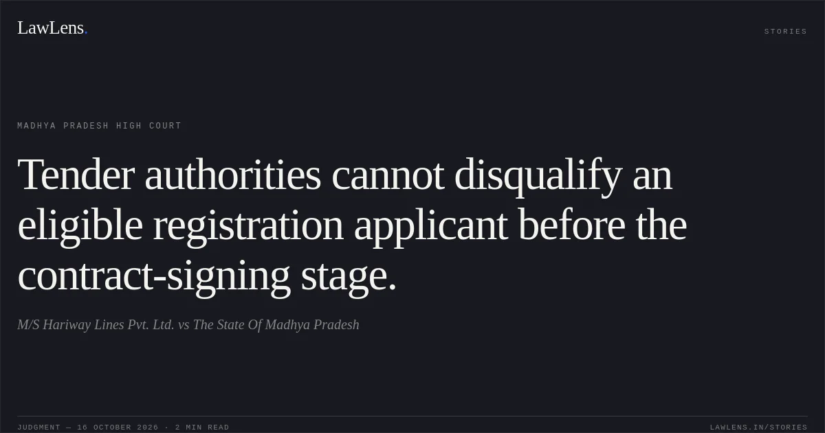 Tender authorities cannot disqualify an eligible registration applicant before the contract-signing stage.. M/S Hariway Lines Pvt. Ltd. vs The State Of Madhya Pradesh. Madhya Pradesh High Court. LawLens