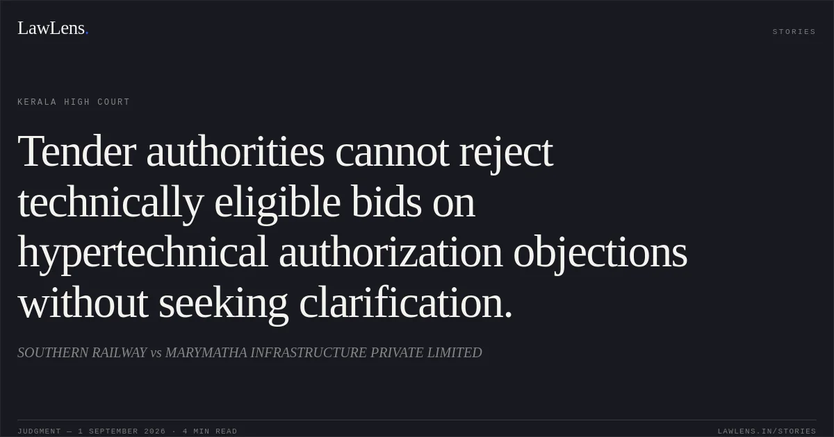 Tender authorities cannot reject technically eligible bids on hypertechnical authorization objections without seeking clarification.. SOUTHERN RAILWAY vs MARYMATHA INFRASTRUCTURE PRIVATE LIMITED. Kerala High Court. LawLens