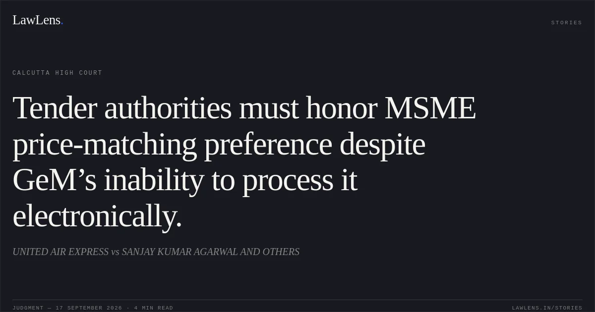 Tender authorities must honor MSME price-matching preference despite GeM’s inability to process it electronically.. UNITED AIR EXPRESS vs SANJAY KUMAR AGARWAL AND OTHERS. Calcutta High Court. LawLens