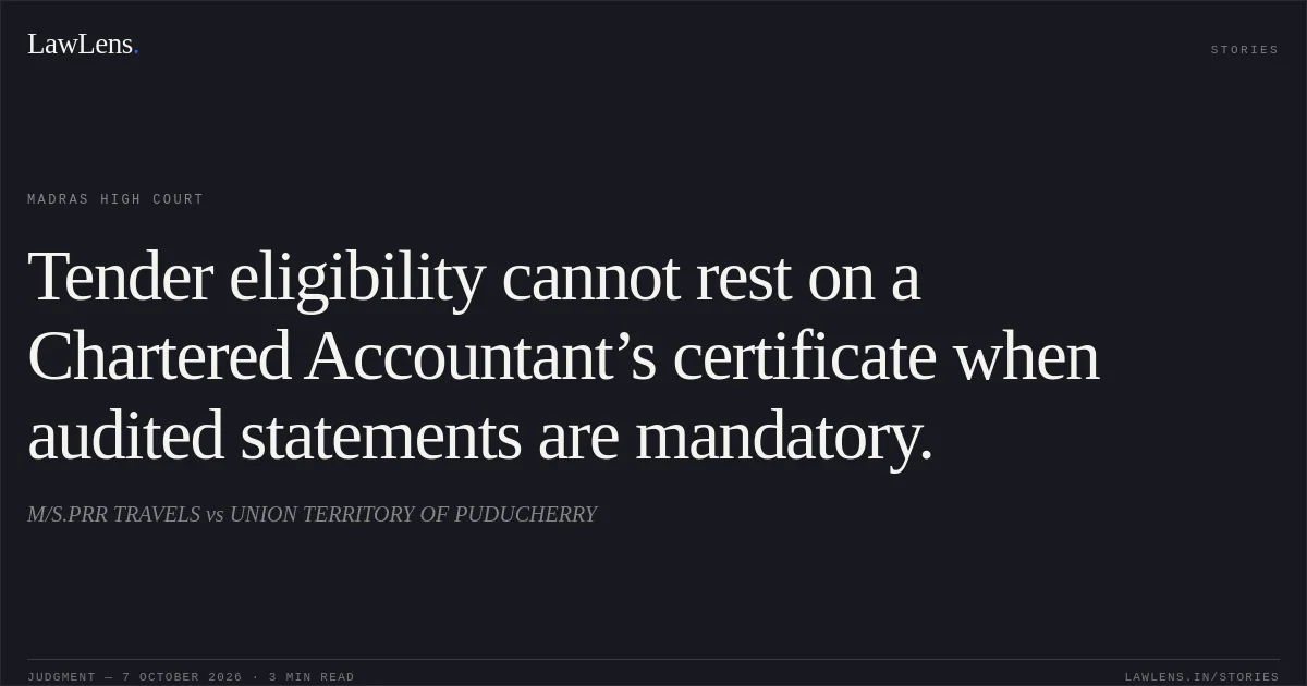 Tender eligibility cannot rest on a Chartered Accountant’s certificate when audited statements are mandatory.. M/S.PRR TRAVELS vs UNION TERRITORY OF PUDUCHERRY. Madras High Court. LawLens