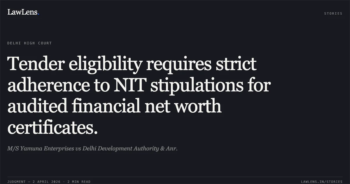 Tender eligibility requires strict adherence to NIT stipulations for audited financial net worth certificates.. M/S Yamuna Enterprises vs Delhi Development Authority & Anr.. Delhi High Court. LawLens