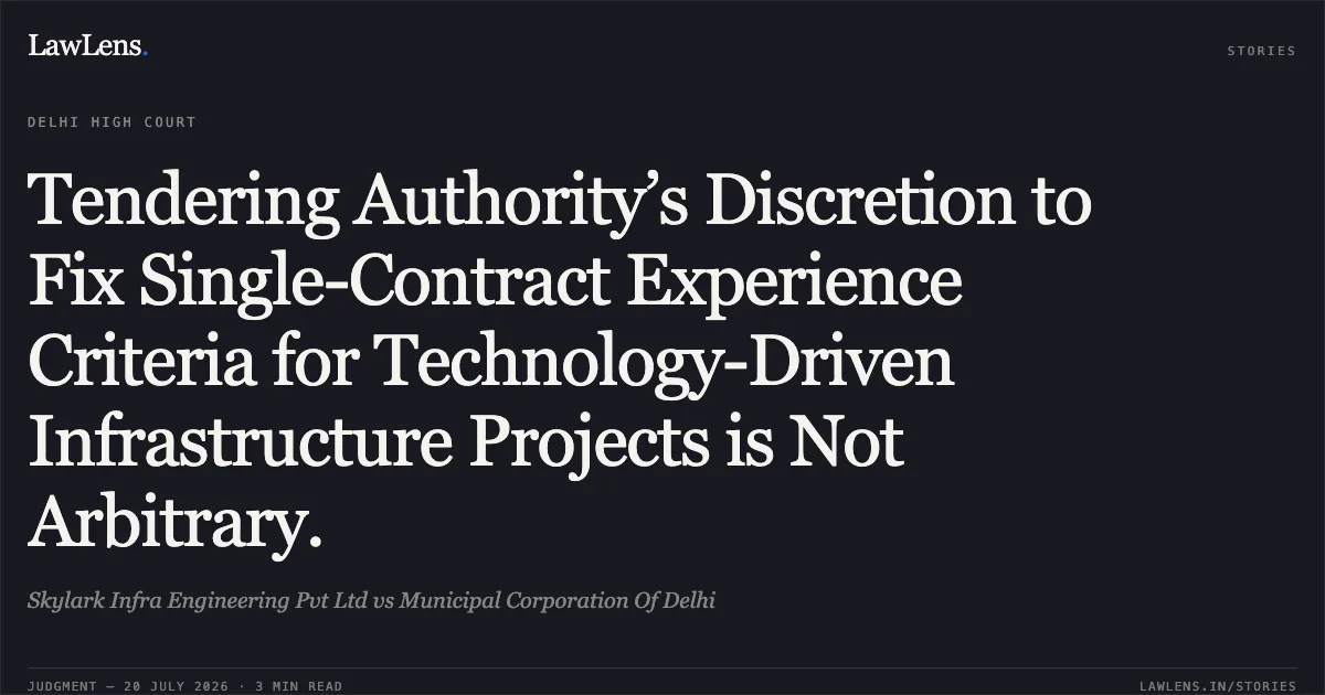 Tendering Authority’s Discretion to Fix Single-Contract Experience Criteria for Technology-Driven Infrastructure Projects is Not Arbitrary.. Skylark Infra Engineering Pvt Ltd vs Municipal Corporation Of Delhi. Delhi High Court. LawLens