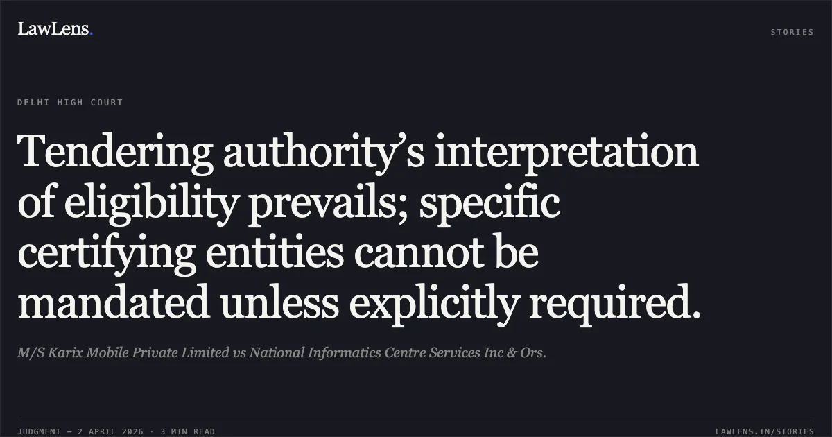 Tendering authority’s interpretation of eligibility prevails; specific certifying entities cannot be mandated unless explicitly required.. M/S Karix Mobile Private Limited vs National Informatics Centre Services Inc & Ors.. Delhi High Court. LawLens