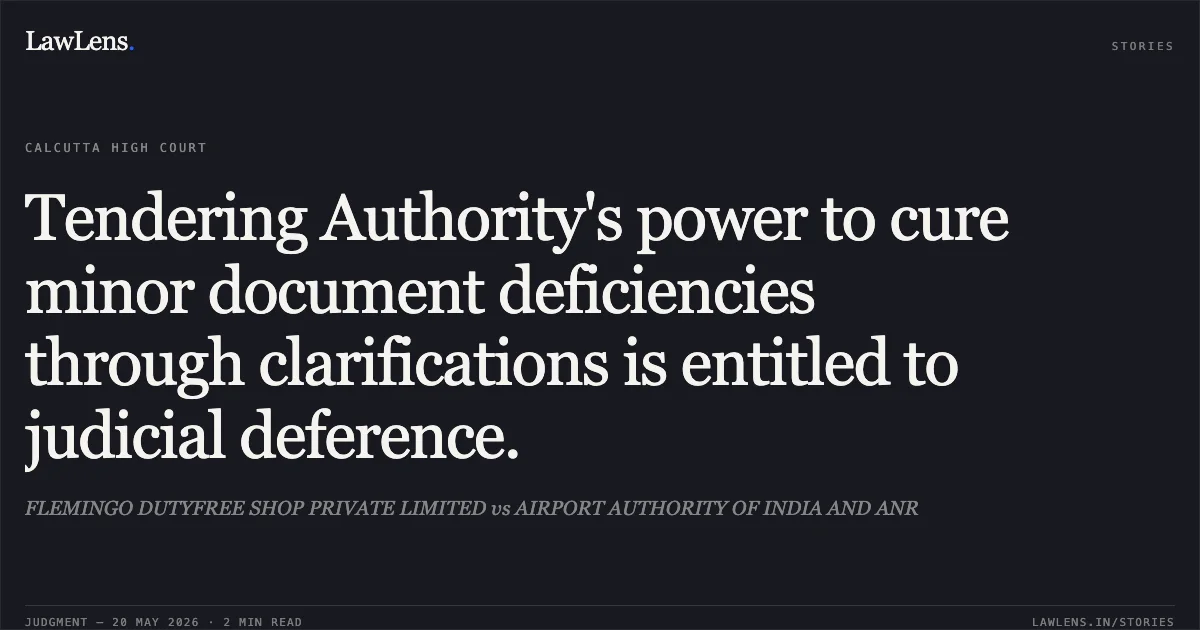 Tendering Authority's power to cure minor document deficiencies through clarifications is entitled to judicial deference.. FLEMINGO DUTYFREE SHOP PRIVATE LIMITED vs AIRPORT AUTHORITY OF INDIA AND ANR. Calcutta High Court. LawLens