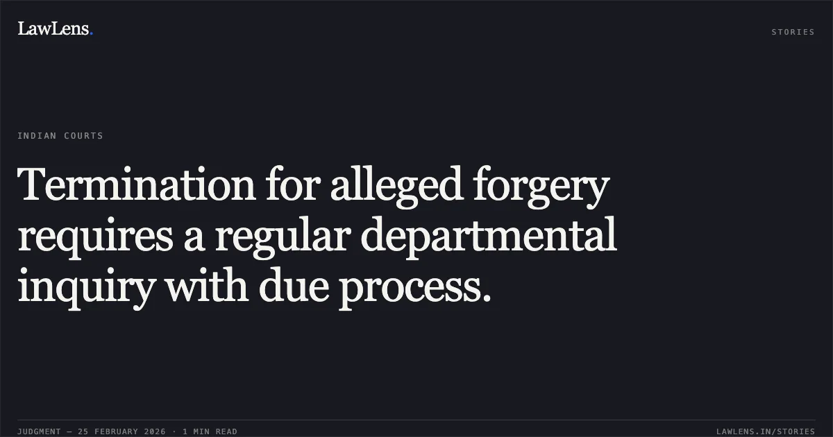 Termination for alleged forgery requires a regular departmental inquiry with due process.. Manvendra Singh v. Union of India [Original Application No. 234 of 2011]. Central Administrative Tribunal. LawLens