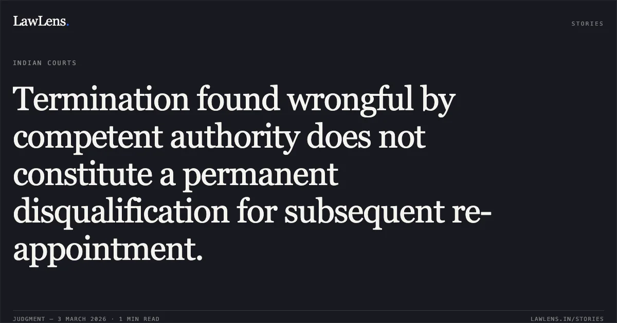 Termination found wrongful by competent authority does not constitute a permanent disqualification for subsequent re-appointment.. Smt. Dutiya Pradhan v. Smt. Kanti Chauhan & Others [WPS No. 8228 of 2023]. Chhattisgarh High Court. LawLens