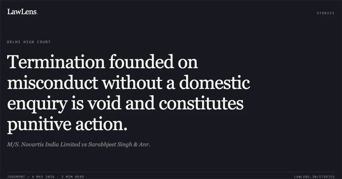 Termination founded on misconduct without a domestic enquiry is void and constitutes punitive action.. M/S. Novartis India Limited vs Sarabhjeet Singh & Anr.. Delhi High Court. LawLens