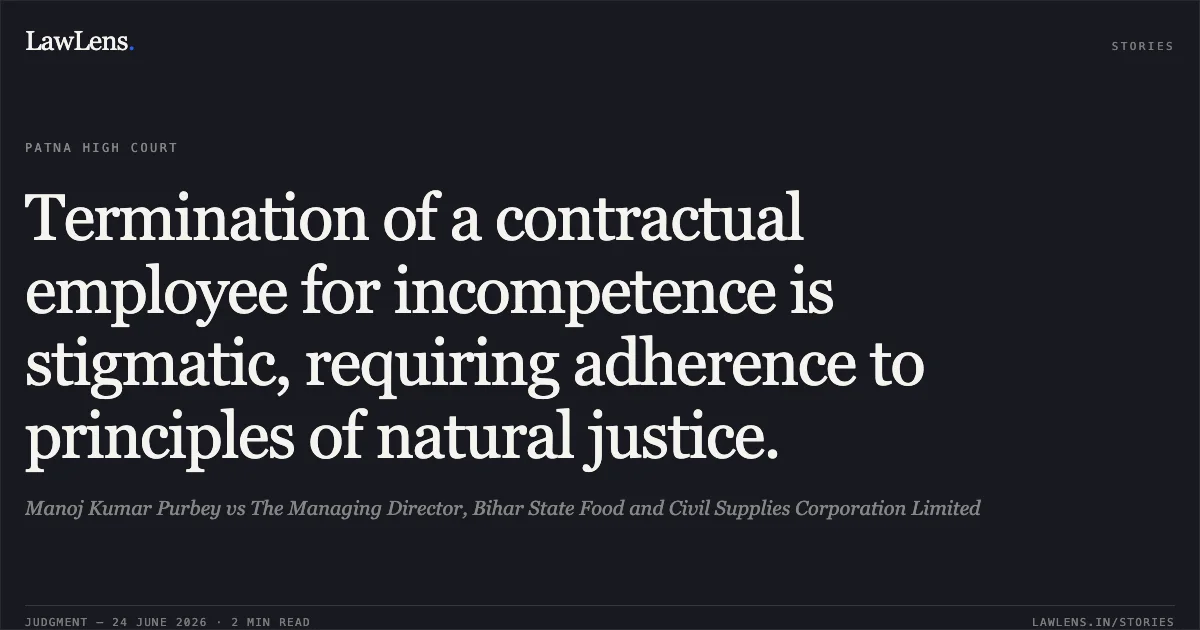 Termination of a contractual employee for incompetence is stigmatic, requiring adherence to principles of natural justice.. Manoj Kumar Purbey vs The Managing Director, Bihar State Food and Civil Supplies Corporation Limited. Patna High Court. LawLens