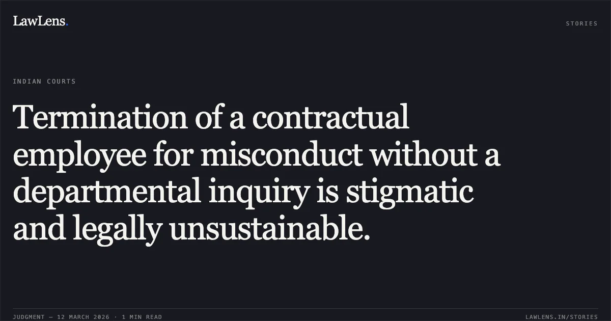 Termination of a contractual employee for misconduct without a departmental inquiry is stigmatic and legally unsustainable.. Raj Hiteshkumar Patel, Town Planner Mehsana Municipality v. State of Gujarat & Ors. [R/Special Civil Application No. 9380 of 2021]. Gujarat High Court. LawLens
