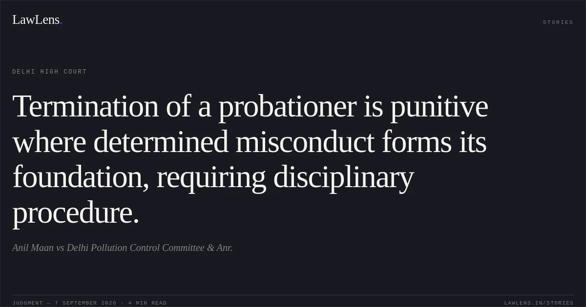 Termination of a probationer is punitive where determined misconduct forms its foundation, requiring disciplinary procedure.. Anil Maan vs Delhi Pollution Control Committee  & Anr.. Delhi High Court. LawLens