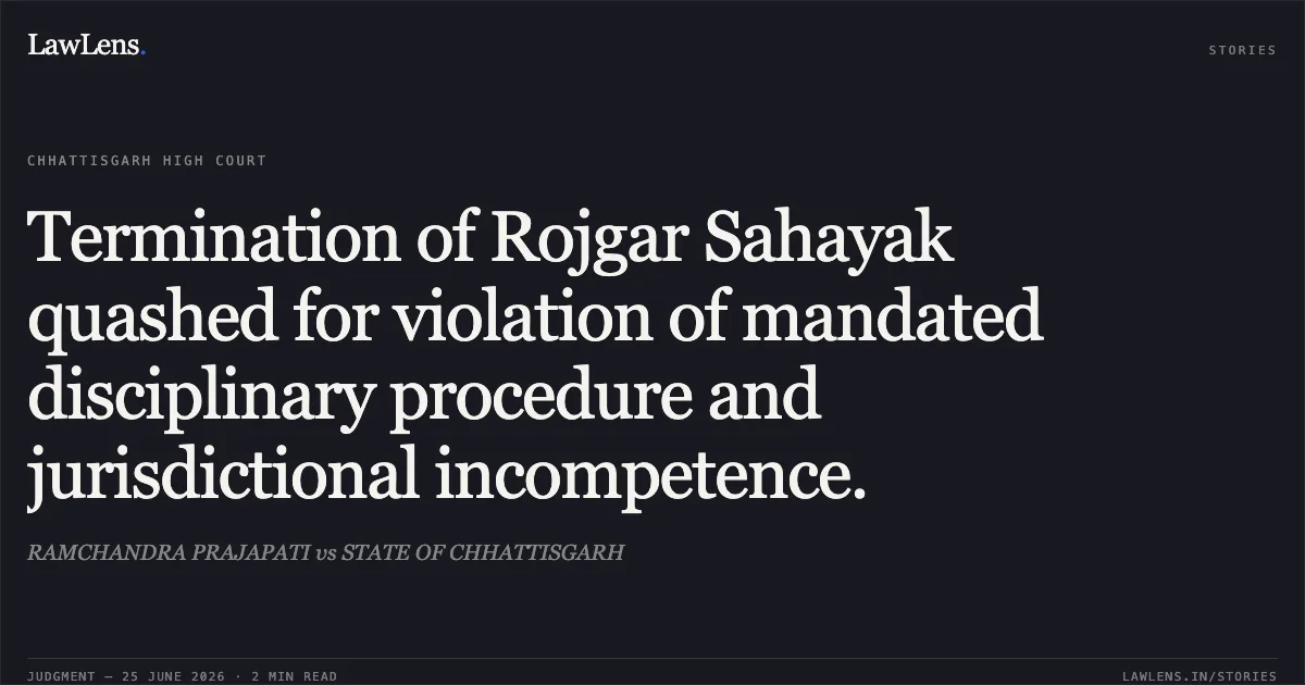 Termination of Rojgar Sahayak quashed for violation of mandated disciplinary procedure and jurisdictional incompetence.. RAMCHANDRA PRAJAPATI vs STATE OF CHHATTISGARH. Chhattisgarh High Court. LawLens