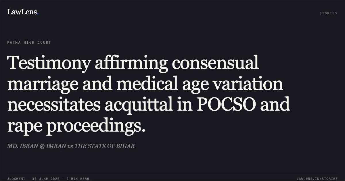 Testimony affirming consensual marriage and medical age variation necessitates acquittal in POCSO and rape proceedings.. MD. IBRAN @ IMRAN vs THE STATE OF BIHAR. Patna High Court. LawLens