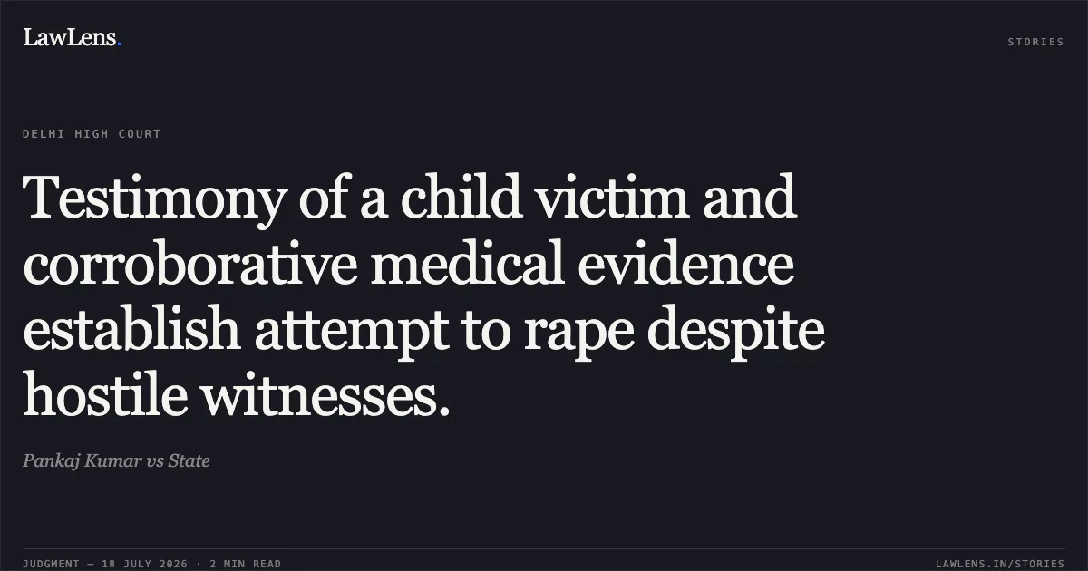 Testimony of a child victim and corroborative medical evidence establish attempt to rape despite hostile witnesses.. Pankaj Kumar vs State. Delhi High Court. LawLens