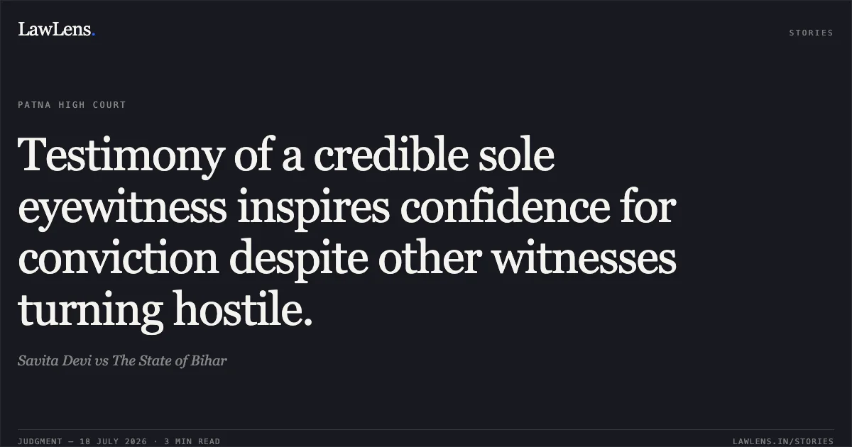 Testimony of a credible sole eyewitness inspires confidence for conviction despite other witnesses turning hostile.. Savita Devi vs The State of Bihar. Patna High Court. LawLens