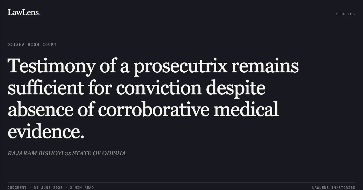 Testimony of a prosecutrix remains sufficient for conviction despite absence of corroborative medical evidence.. RAJARAM BISHOYI vs STATE OF ODISHA. Odisha High Court. LawLens