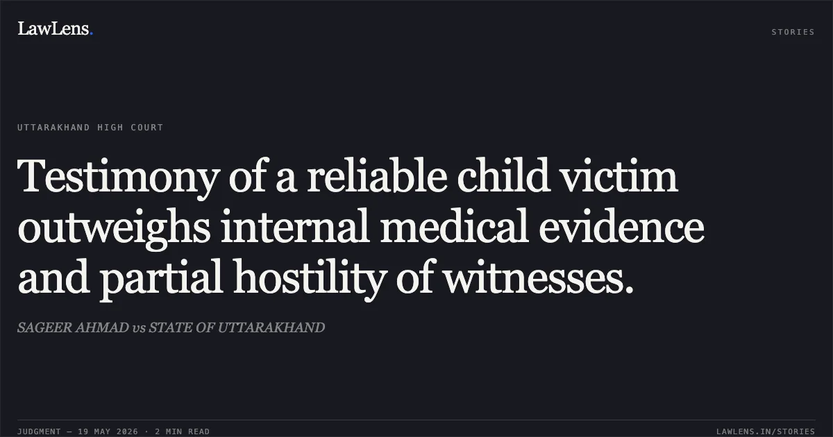 Testimony of a reliable child victim outweighs internal medical evidence and partial hostility of witnesses.. SAGEER AHMAD vs STATE OF UTTARAKHAND. Uttarakhand High Court. LawLens