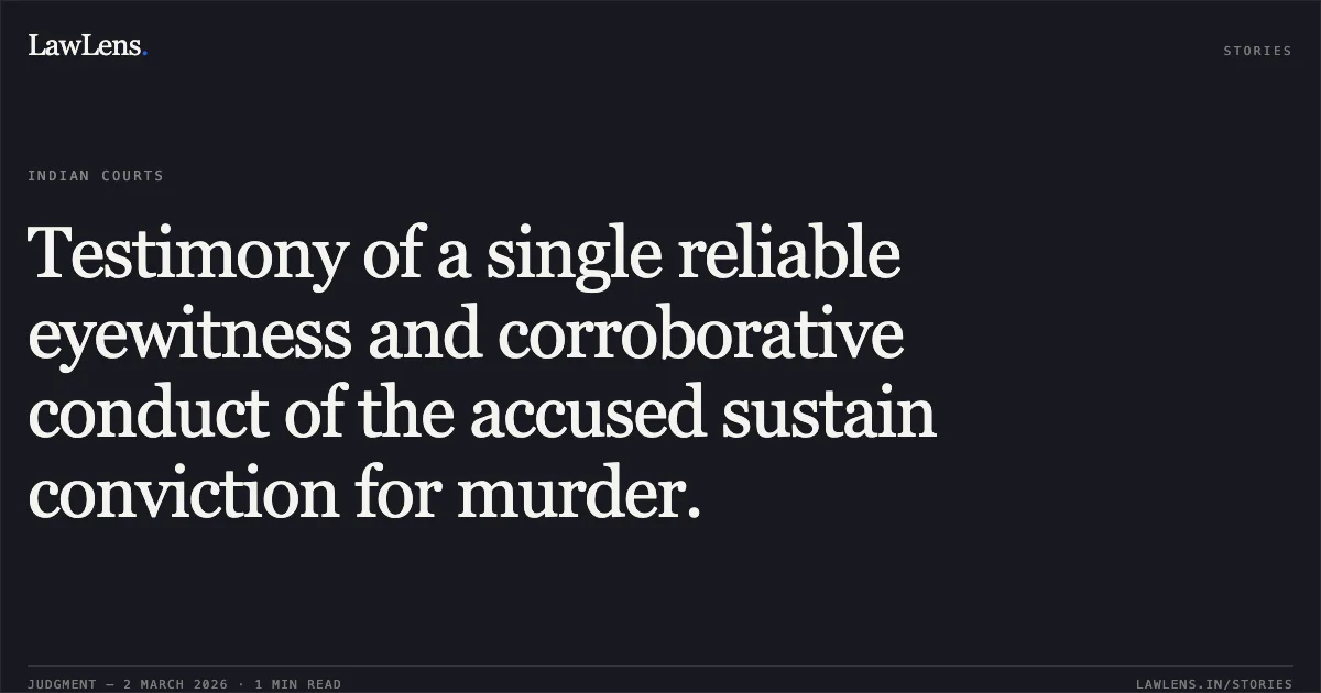 Testimony of a single reliable eyewitness and corroborative conduct of the accused sustain conviction for murder.. H.V. Puttaraju @ Putti & Ors. v. State of Karnataka. Karnataka High Court. LawLens