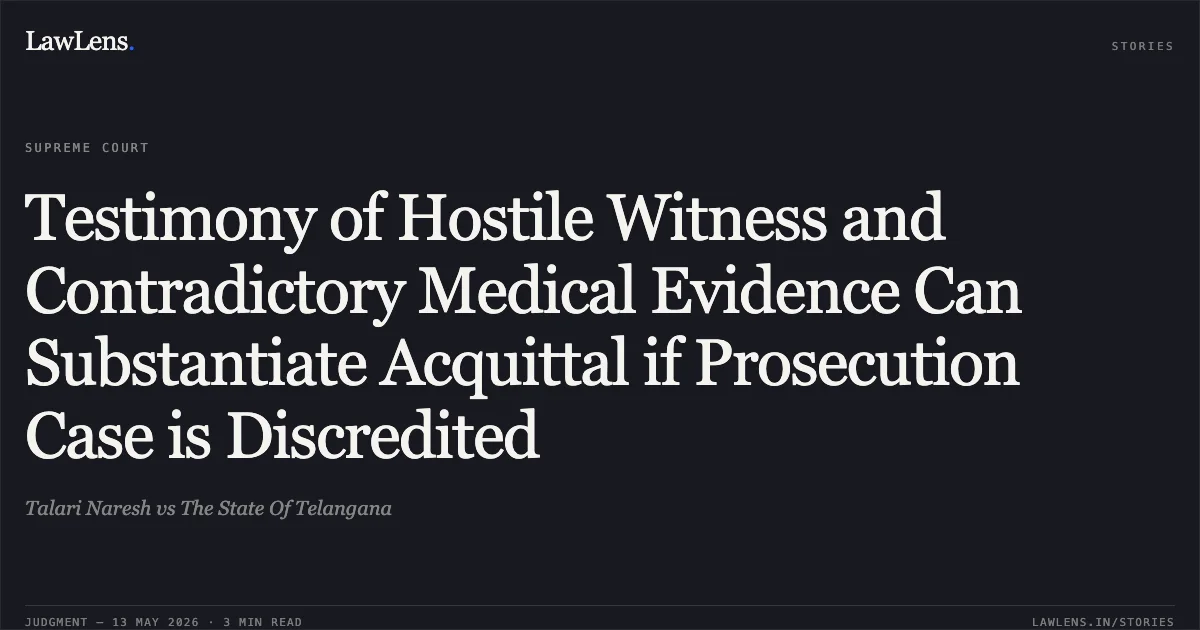 Testimony of Hostile Witness and Contradictory Medical Evidence Can Substantiate Acquittal if Prosecution Case is Discredited. Talari Naresh vs The State Of Telangana. Supreme Court. LawLens