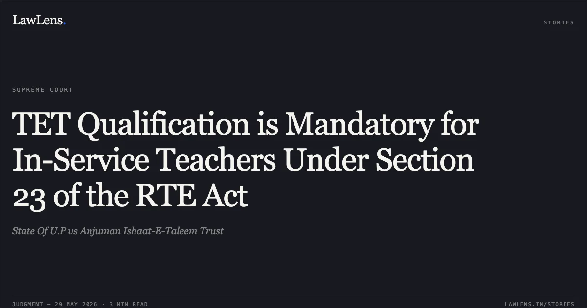 TET Qualification is Mandatory for In-Service Teachers Under Section 23 of the RTE Act. State Of U.P vs Anjuman Ishaat-E-Taleem Trust. Supreme Court. LawLens